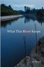Greg Schwipps What This River Keeps